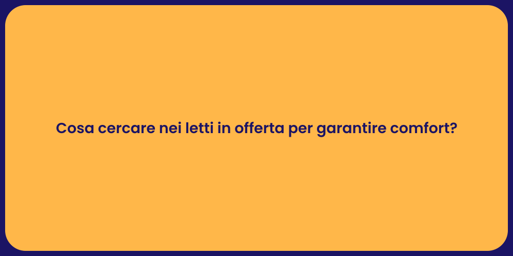 Cosa cercare nei letti in offerta per garantire comfort?