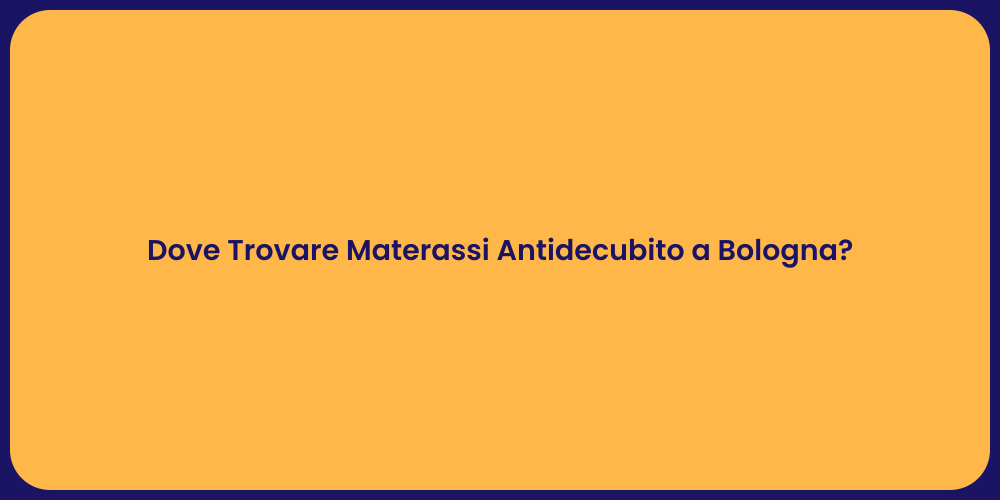 Dove Trovare Materassi Antidecubito a Bologna?