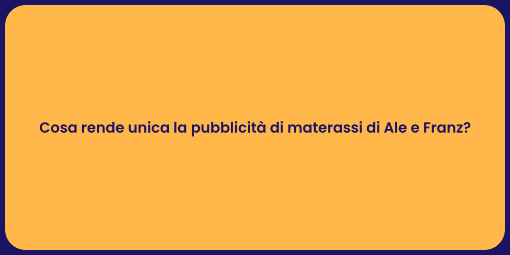 Cosa rende unica la pubblicità di materassi di Ale e Franz?