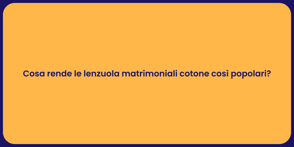 Cosa rende le lenzuola matrimoniali cotone così popolari?