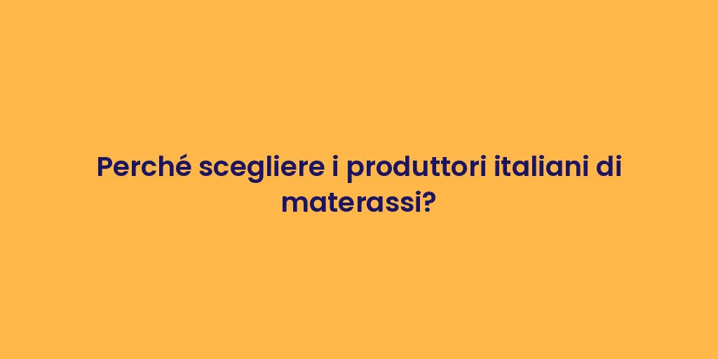 Perché scegliere i produttori italiani di materassi?