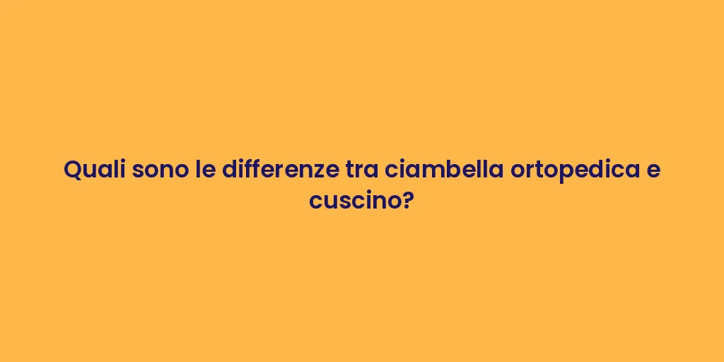 Quali sono le differenze tra ciambella ortopedica e cuscino?