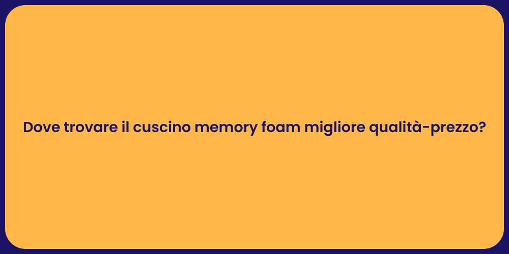 Dove trovare il cuscino memory foam migliore qualità-prezzo?