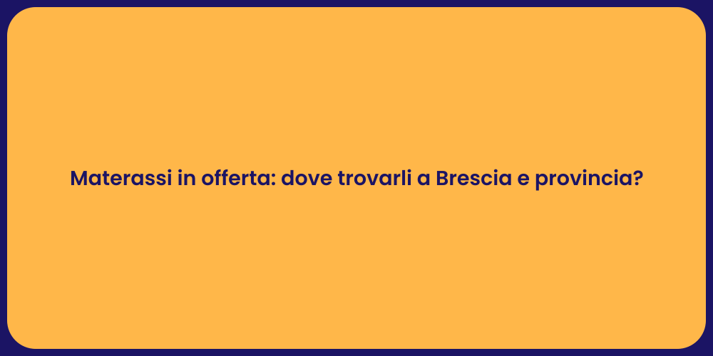 Materassi in offerta: dove trovarli a Brescia e provincia?