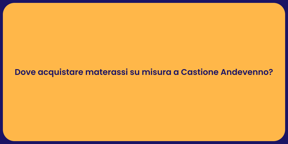 Dove acquistare materassi su misura a Castione Andevenno?