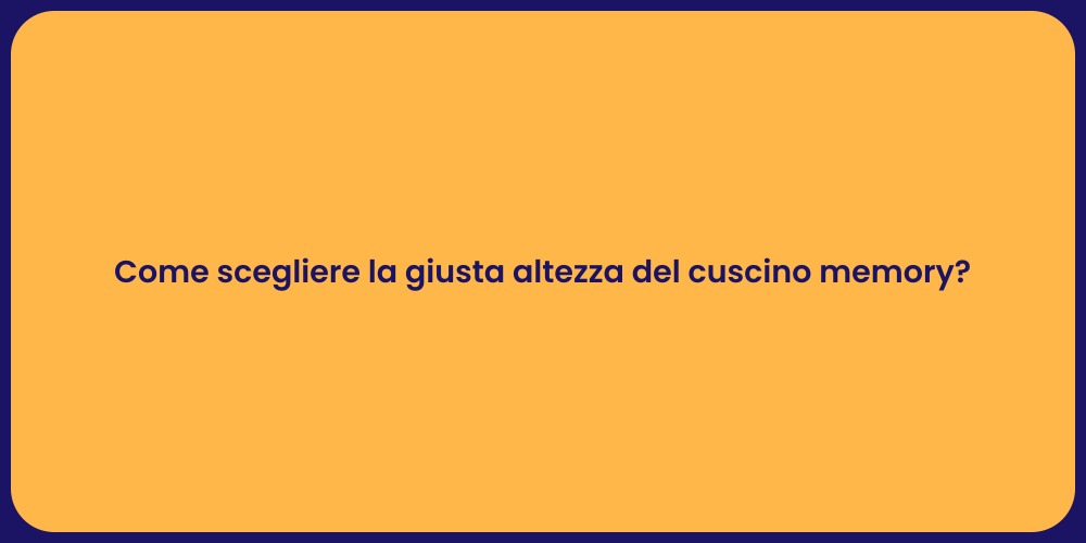 Come scegliere la giusta altezza del cuscino memory?