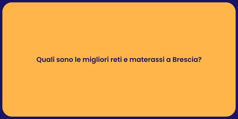 Quali sono le migliori reti e materassi a Brescia?