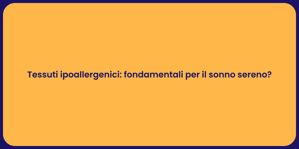 Tessuti ipoallergenici: fondamentali per il sonno sereno?
