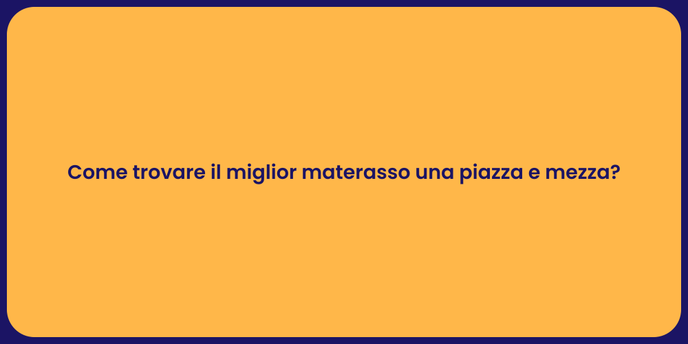 Come trovare il miglior materasso una piazza e mezza?