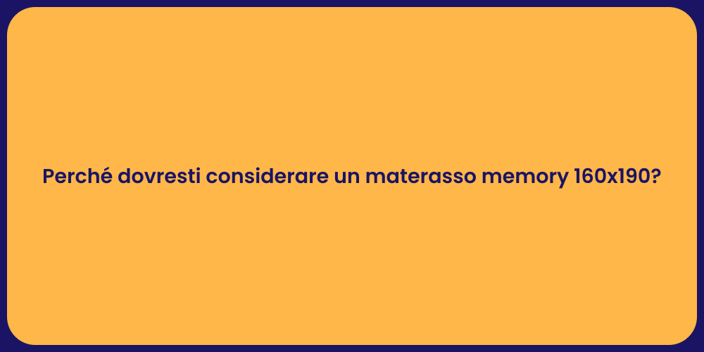 Perché dovresti considerare un materasso memory 160x190?