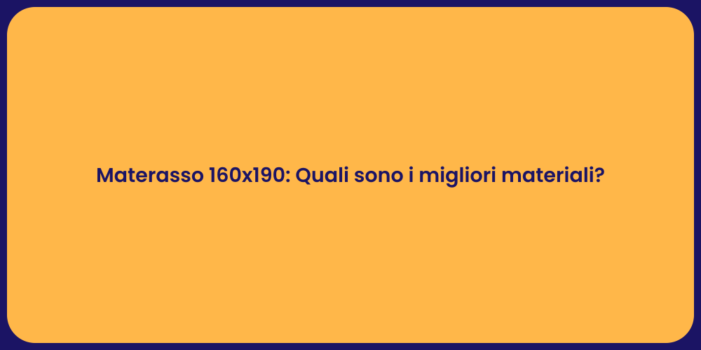 Materasso 160x190: Quali sono i migliori materiali?