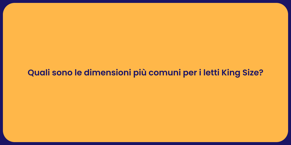 Quali sono le dimensioni più comuni per i letti King Size?