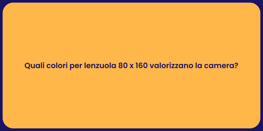 Quali colori per lenzuola 80 x 160 valorizzano la camera?