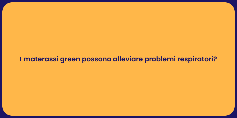 I materassi green possono alleviare problemi respiratori?
