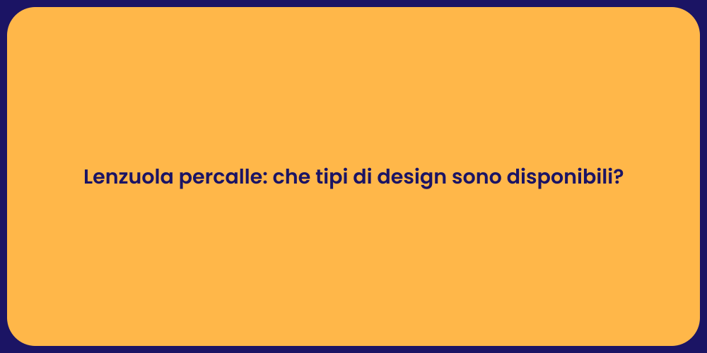 Lenzuola percalle: che tipi di design sono disponibili?