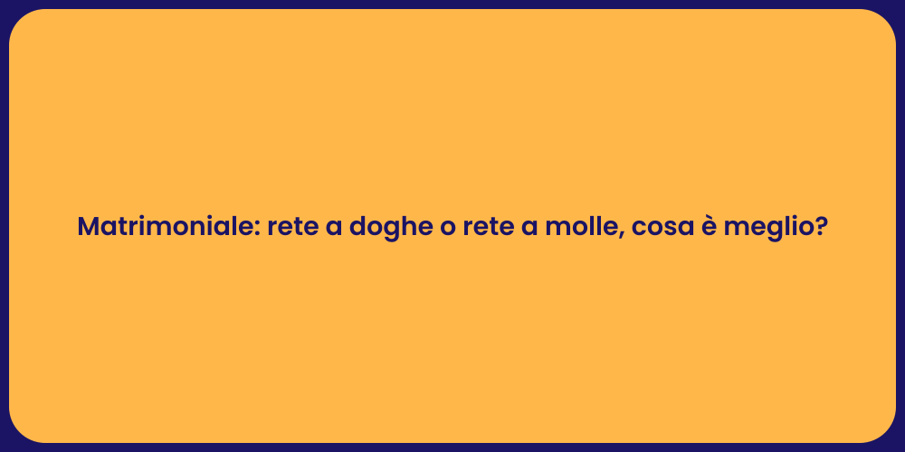 Matrimoniale: rete a doghe o rete a molle, cosa è meglio?