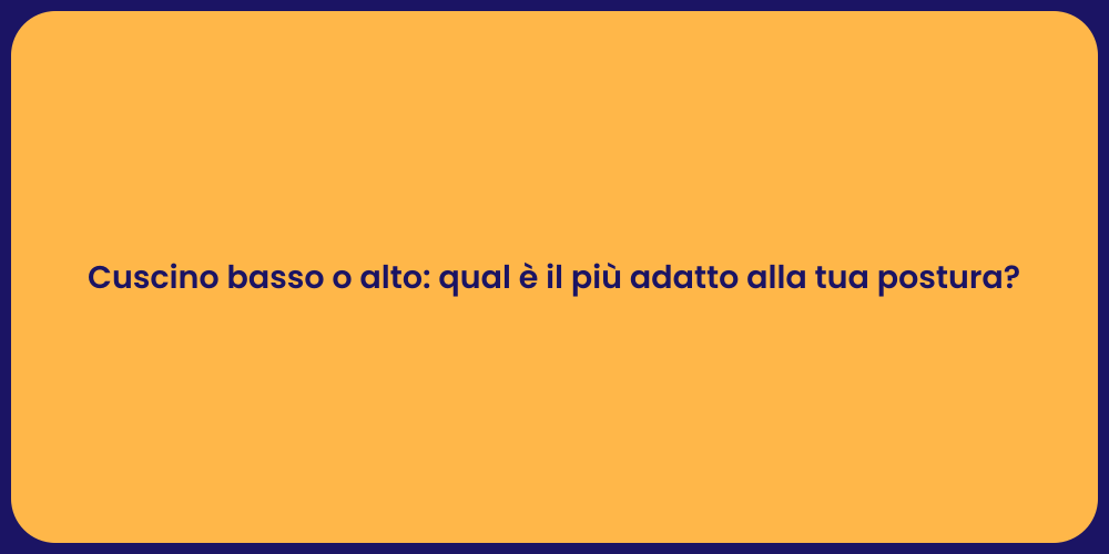 Cuscino basso o alto: qual è il più adatto alla tua postura?