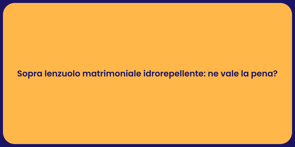 Sopra lenzuolo matrimoniale idrorepellente: ne vale la pena?