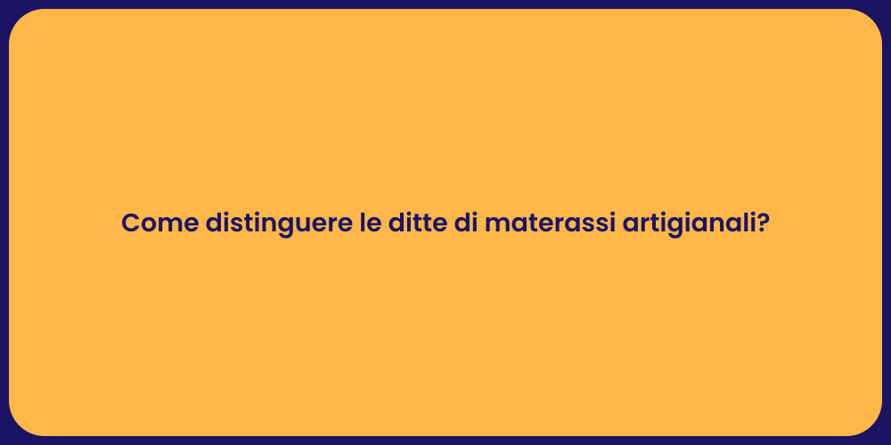 Come distinguere le ditte di materassi artigianali?