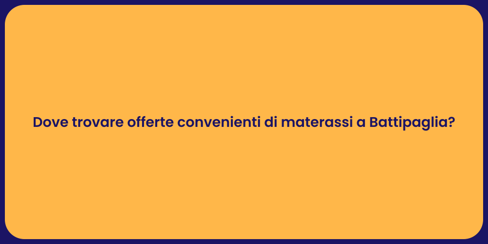 Dove trovare offerte convenienti di materassi a Battipaglia?