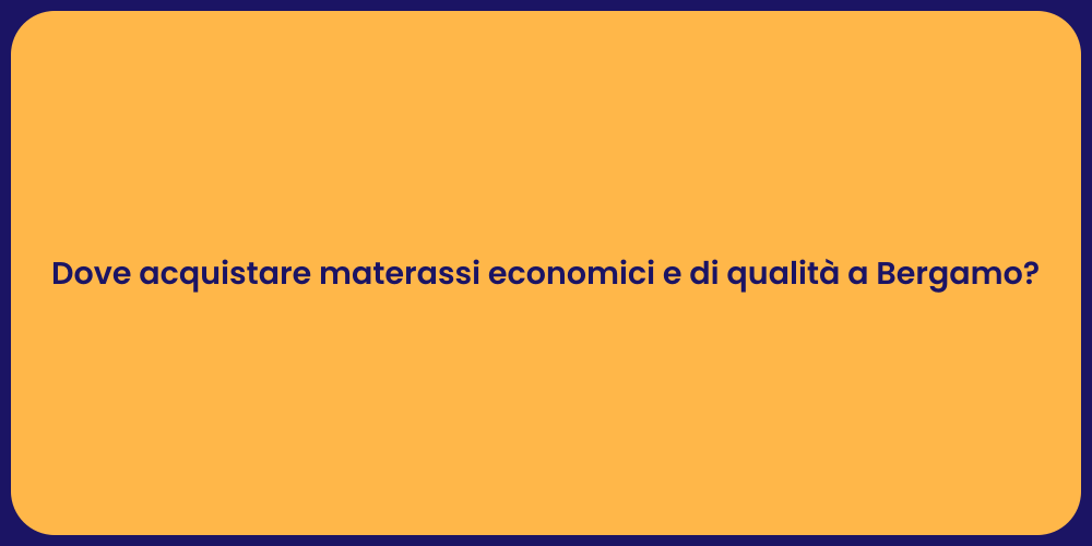 Dove acquistare materassi economici e di qualità a Bergamo?