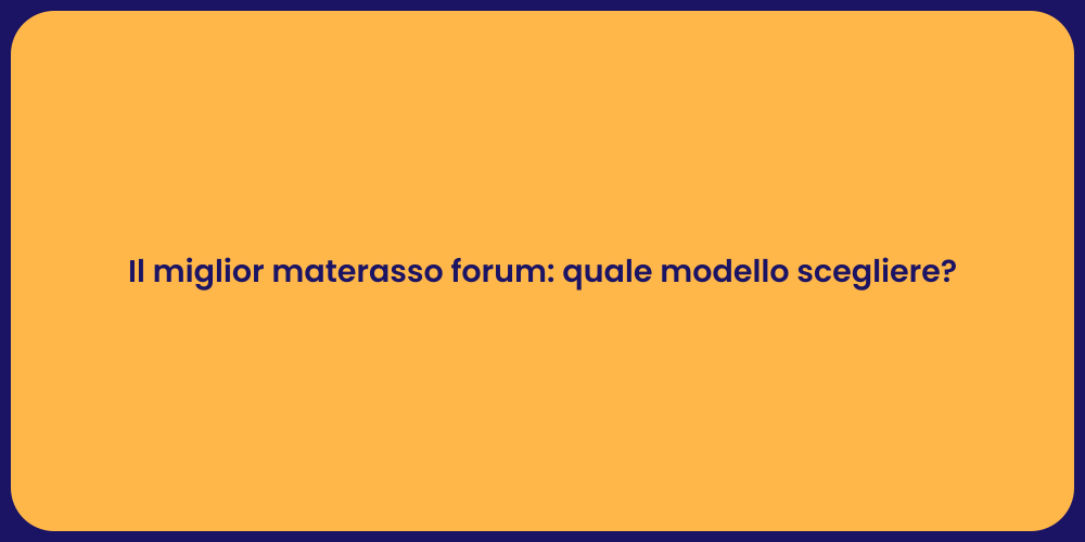 Il miglior materasso forum: quale modello scegliere?