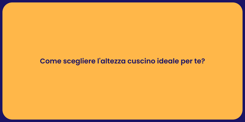 Come scegliere l'altezza cuscino ideale per te?