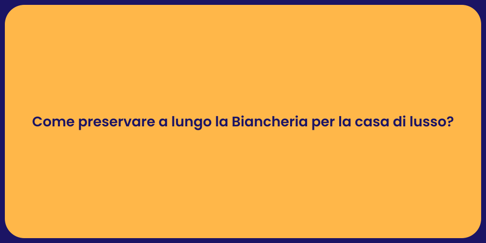 Come preservare a lungo la Biancheria per la casa di lusso?