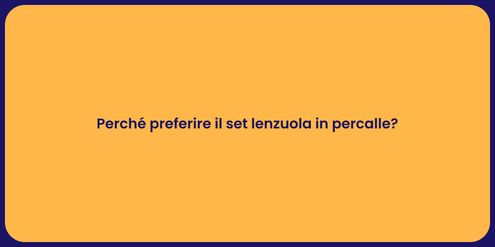 Perché preferire il set lenzuola in percalle?