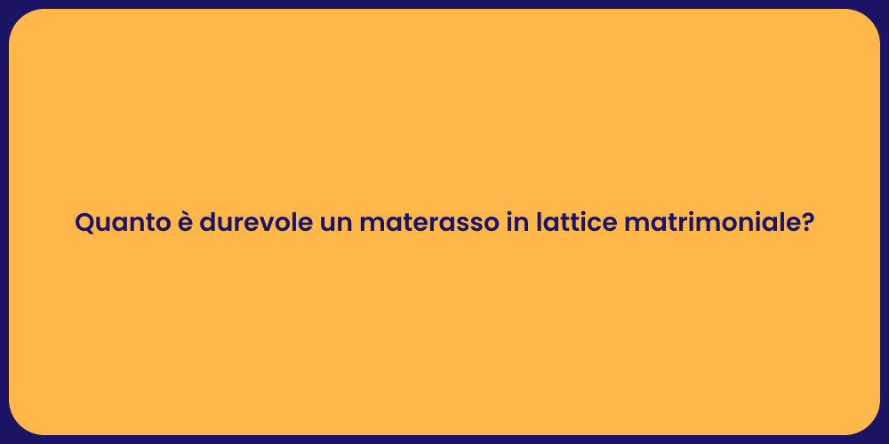 Quanto è durevole un materasso in lattice matrimoniale?