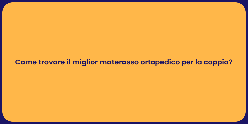 Come trovare il miglior materasso ortopedico per la coppia?