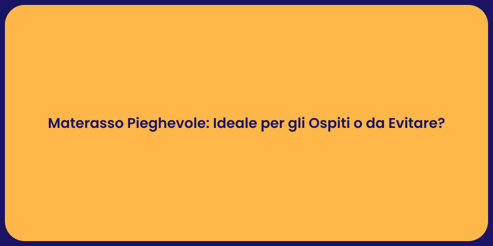 Materasso Pieghevole: Ideale per gli Ospiti o da Evitare?