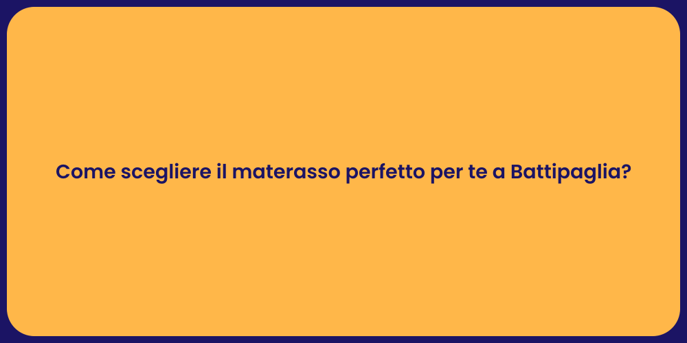 Come scegliere il materasso perfetto per te a Battipaglia?