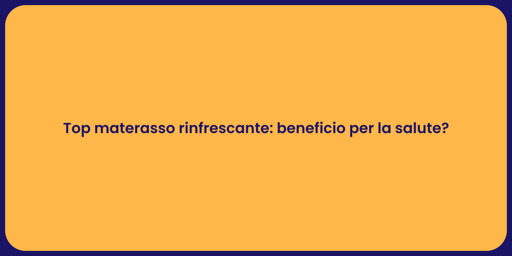 Top materasso rinfrescante: beneficio per la salute?