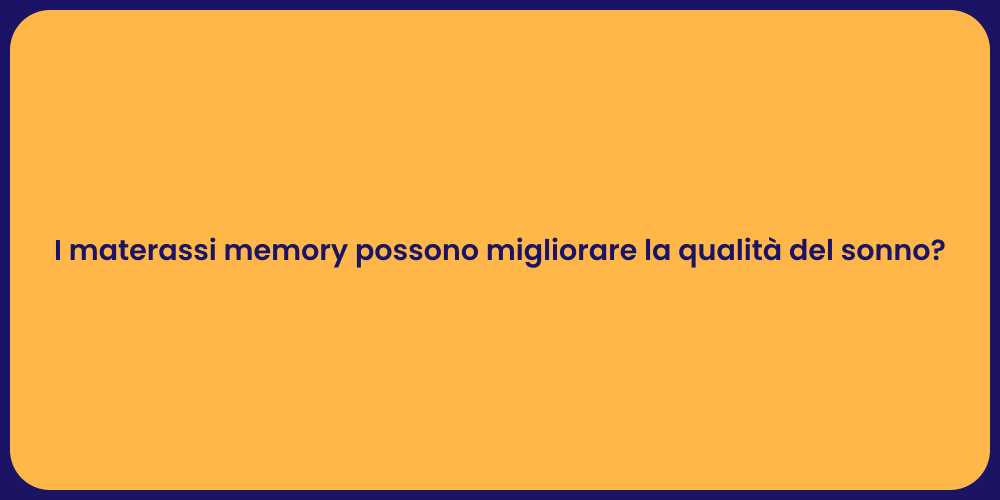 I materassi memory possono migliorare la qualità del sonno?