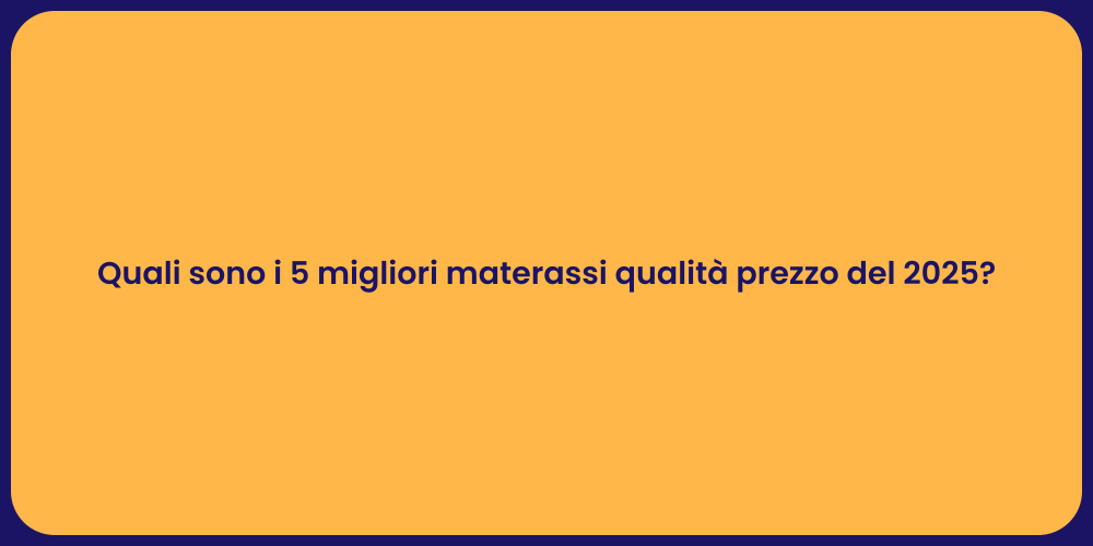 Quali sono i 5 migliori materassi qualità prezzo del 2025?