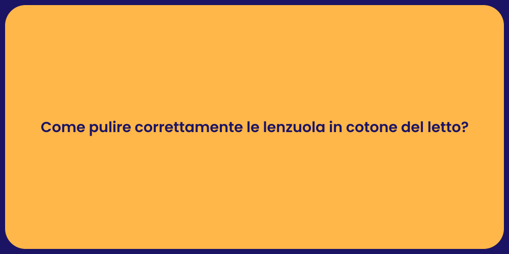 Come pulire correttamente le lenzuola in cotone del letto?