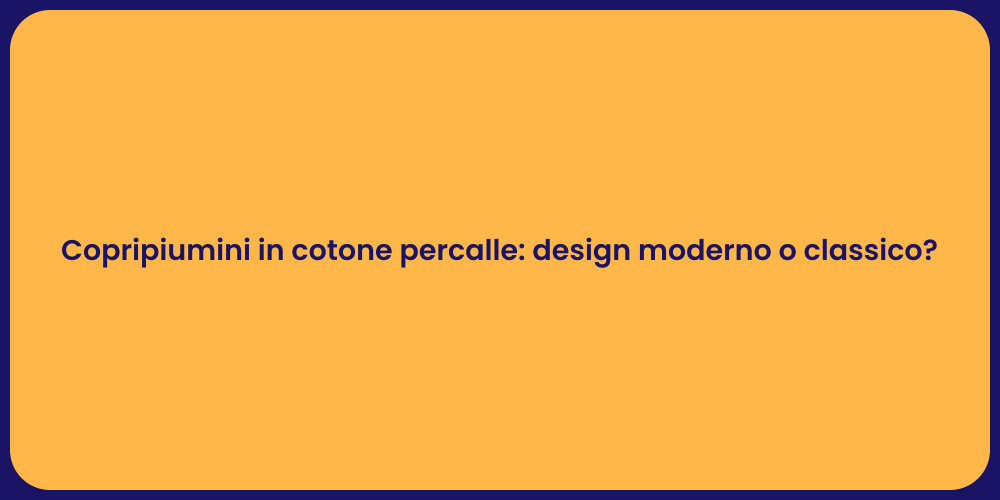 Copripiumini in cotone percalle: design moderno o classico?