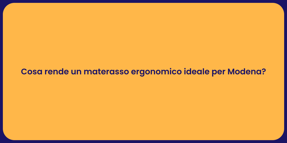 Cosa rende un materasso ergonomico ideale per Modena?