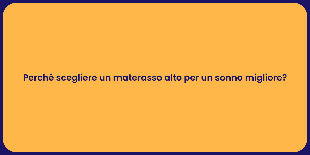 Perché scegliere un materasso alto per un sonno migliore?