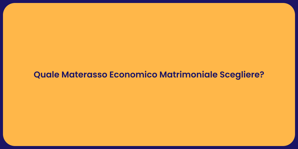 Quale Materasso Economico Matrimoniale Scegliere?
