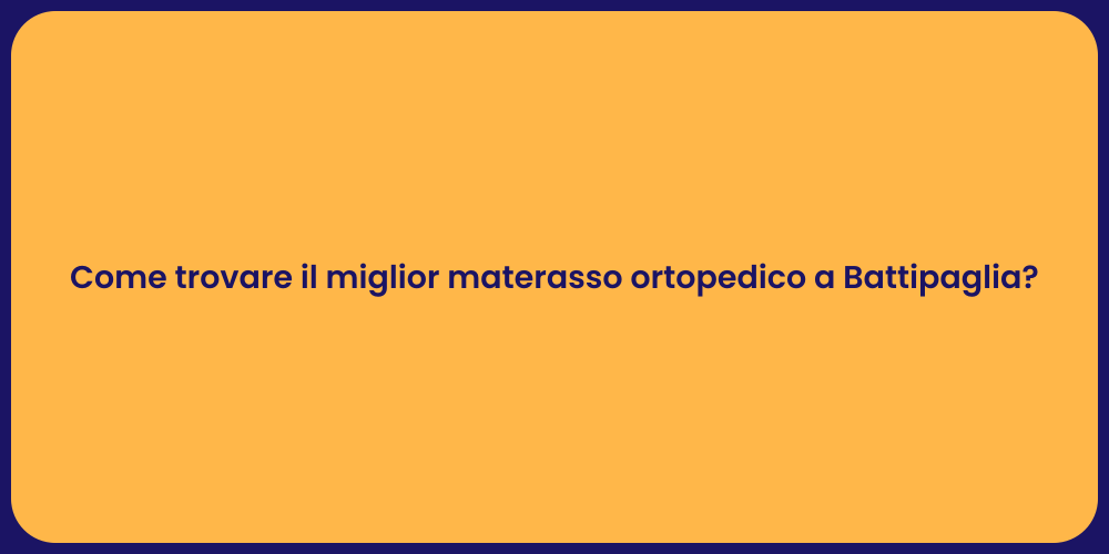 Come trovare il miglior materasso ortopedico a Battipaglia?