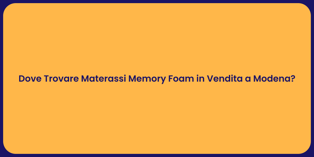 Dove Trovare Materassi Memory Foam in Vendita a Modena?