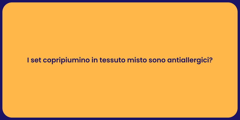 I set copripiumino in tessuto misto sono antiallergici?