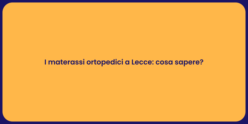 I materassi ortopedici a Lecce: cosa sapere?