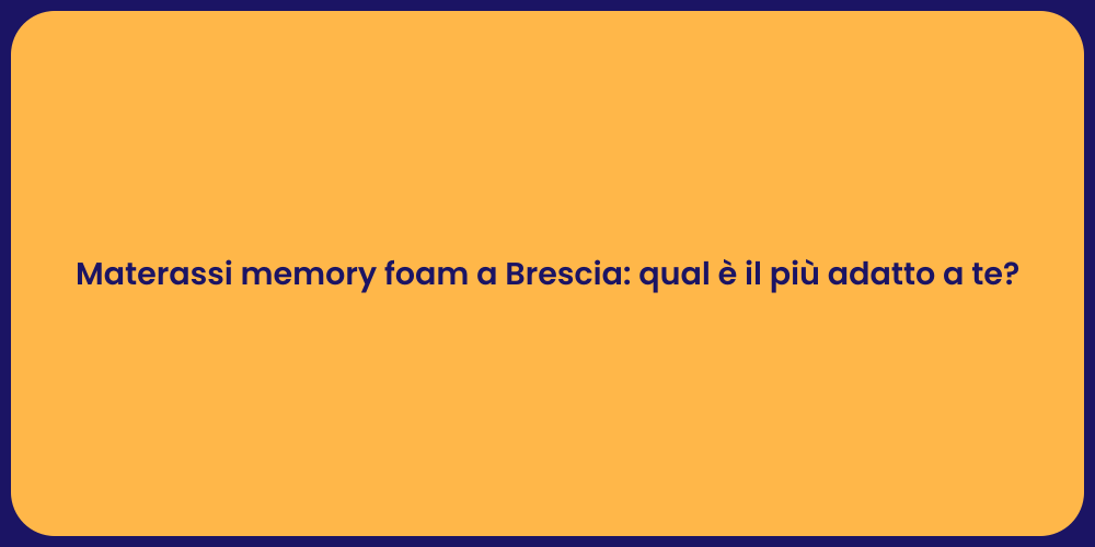 Materassi memory foam a Brescia: qual è il più adatto a te?