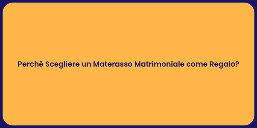 Perché Scegliere un Materasso Matrimoniale come Regalo?