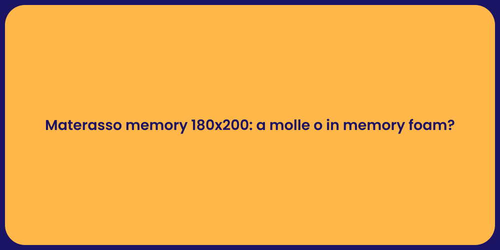Materasso memory 180x200: a molle o in memory foam?