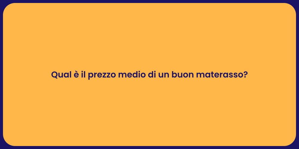Qual è il prezzo medio di un buon materasso?
