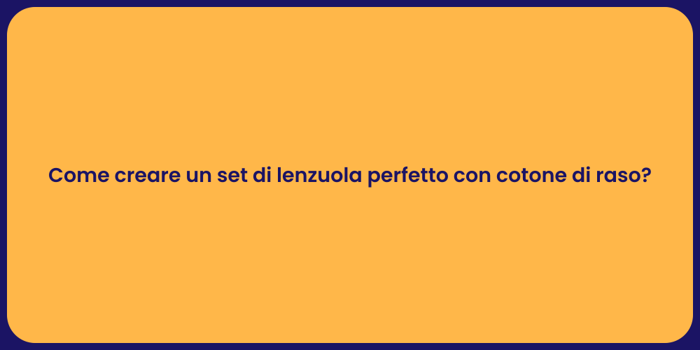 Come creare un set di lenzuola perfetto con cotone di raso?
